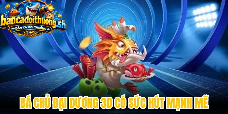 Bá chủ đại dương 3d có sức hút mạnh mẽ