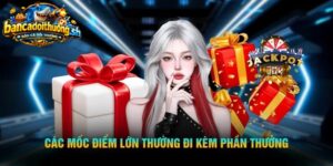 Các móc điểm lớn thưởng đi kèm phần thưởng 