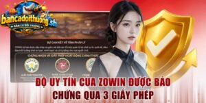 Độ uy tính của zowin được bảo chứng qua 3 giấy phép 