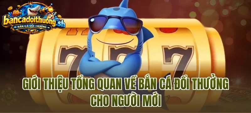 Giới thiệu tổng quan về kiếm tiền từ game bắn cá đổi thưởng