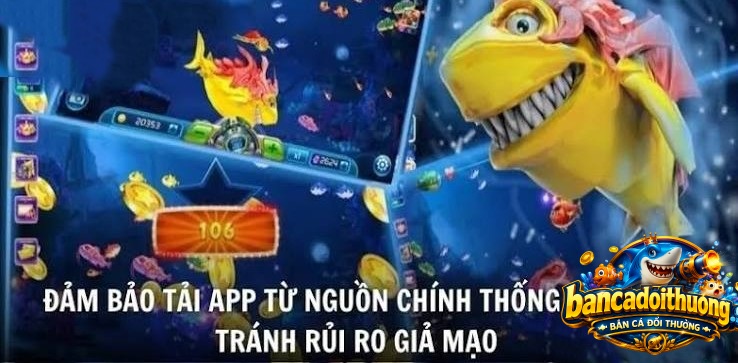 Đảm bảo tải app bắn cá nguồn chính thống tránh rủi ro giả mạo