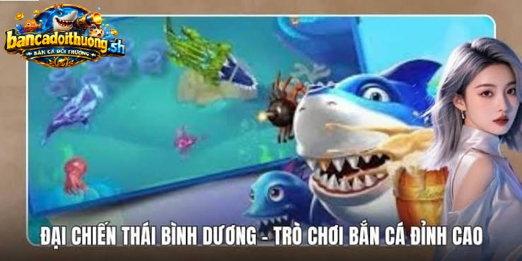 Đại chiến thái bình dương trò chơi bắn cá đỉnh cao