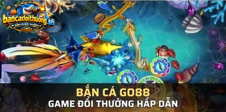 Bắn cá Go88 game đổi thưởng hấp dẫn