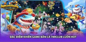 Đặc điểm khiến game 789Club luôn hot