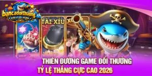 Thiên đường game tỉ lệ thắng cực cao 2026