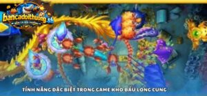 Tính năng đặc biệt trong game Kho Báu Long Cung