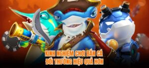 Kinh nghiệm chơi bắn cá fishing hiệu quả 