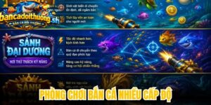Phòng chơi bắn cá nhiều cấp độ