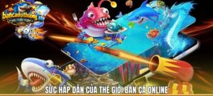 Sức hấp dẫn của thế giới bắn cá online
