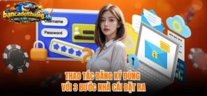 Thao tác đăng ký bắn cá đúng với 3 bước nhà cái đặt ra