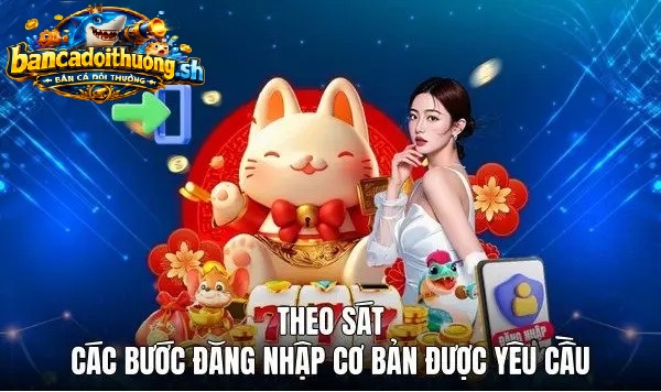 Các bước đăng nhập bắn cá cơ bản được yêu cầu